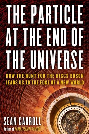 [The Particle at the End of the Universe 01] • How the Hunt for the Higgs Boson Leads Us to the Edge of a New World